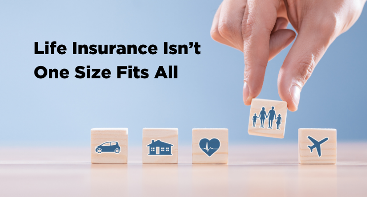 2021-2 - Life Insurance Isn’t One Size Fits All.png