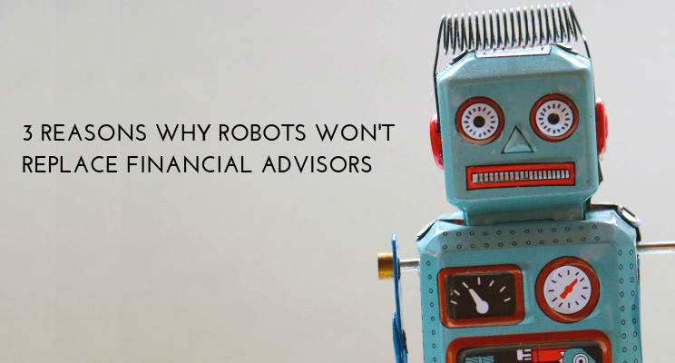 3 Reasons Why Robots Wont Replace Financial Advisors.png